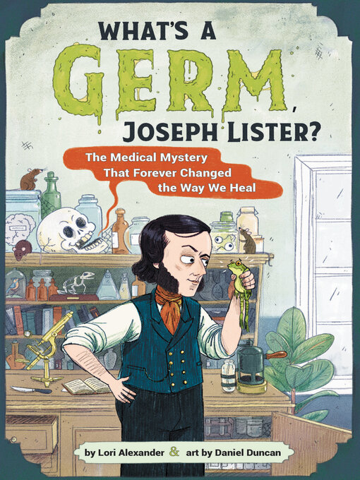 Title details for What's a Germ, Joseph Lister? by Lori Alexander - Available